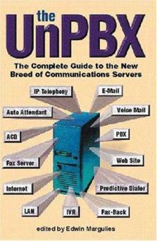 Paperback The Unpbx: The Complete Guide to the New Breed of Communications Servers Book