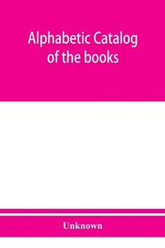 Alphabetic Catalog Of The Books, Manuscripts, Maps, Pictures, And Curios Of The Illinois State Historical Library: Authors, Titles And Subjects, 1900