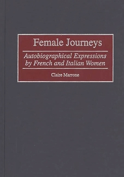 Female Journeys: Autobiographical Expressions by French and Italian Women (Contributions in Women's Studies)