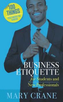 Paperback 100 Things You Need to Know: Business Etiquette: For Students and New Professionals Book