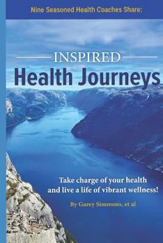 Paperback Inspired Health Journeys: Take Charge of Your Health and Live a Life of Vibrant Wellness Book