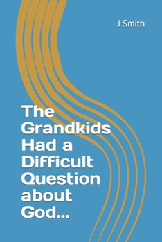 Paperback The Grandkids Had a Difficult Question about God... Book