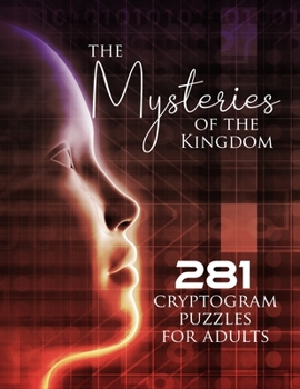 Paperback The Mysteries of the Kingdom: 281 Cryptogram Puzzles for Adults Book