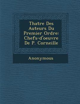 Paperback Th Atre Des Auteurs Du Premier Ordre: Chefs-D'Oeuvre de P. Corneille [French] Book