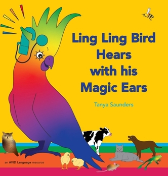 Hardcover Ling Ling Bird Hears with his Magic Ears: exploring fun 'learning to listen' sounds for early listeners Book