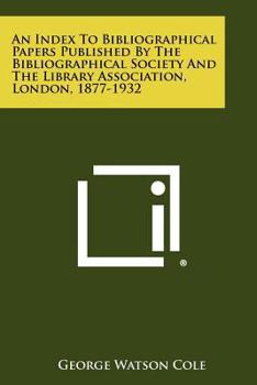 Paperback An Index to Bibliographical Papers Published by the Bibliographical Society and the Library Association, London, 1877-1932 Book