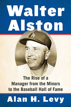 Paperback Walter Alston: The Rise of a Manager from the Minors to the Baseball Hall of Fame Book
