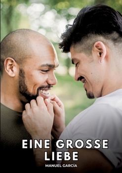 Eine große Liebe: Erotische Schwulengeschichten für Erwachsene Männer (German Edition)