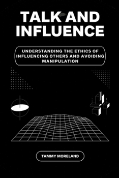 Paperback Talk and Influence: Understanding the Ethics of Influencing Others and Avoiding Manipulation [Large Print] Book