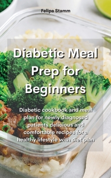 Hardcover Diabetic Meal Prep Cookbook: Diabetic cookbook and meal plan for newly diagnosed patients delicious and comfortable recipes for a healthy lifestyle Book