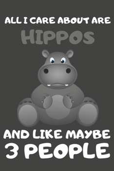 Paperback All I Care About Are Hippos And Like Maybe 3 People: Hippo Gifts Lined Notebooks, Journals, Planners and Diaries to Write In - For Hippo Lovers Book