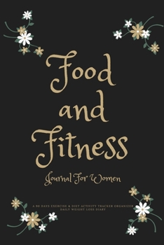Food and Fitness Journal For Women A 90 Days Exercise & Diet Activity Tracker Organizer Daily Weight Loss Diary: Romantic Theme Management Tool With ... Best New Year Holiday And Birthday Gift Idea