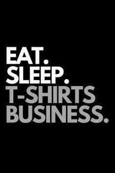 Paperback Eat. Sleep. T-Shirt Business.: Funny Print on Demand Themed Notebook Book