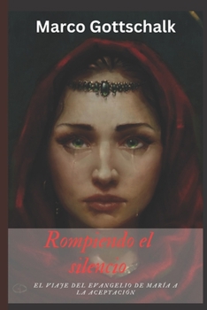 Rompiendo el silencio: El viaje del Evangelio de María a la aceptación