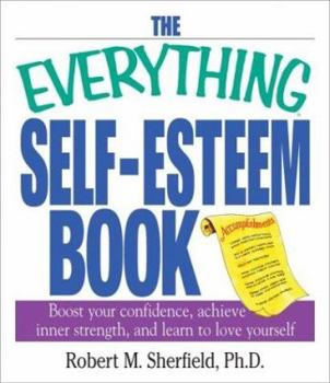 Paperback The Everything Self-Esteem Book: Boost Your Confidence, Achieve Inner Strength, and Learn to Love Yourself Book