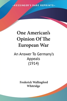 Paperback One American's Opinion Of The European War: An Answer To Germany's Appeals (1914) Book