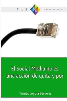 Paperback El Social Media no es una acción de quita y pon: Actitud 2.0 y el cambio de paradigma [Spanish] Book