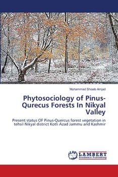 Phytosociology of Pinus-Qurecus Forests In Nikyal Valley: Present status OF Pinus-Quercus forest vegetation in tehsil Nikyal district Kotli Azad Jammu and Kashmir