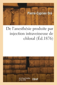 De l'anesthésie produite par injection intraveineuse de chloral