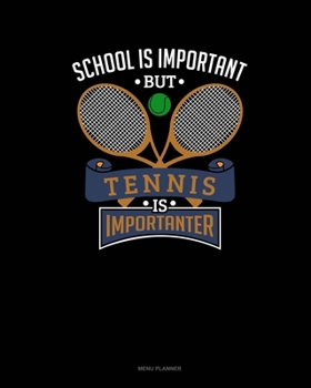 Paperback School Is Important But Tennis Is Importanter: Menu Planner Book