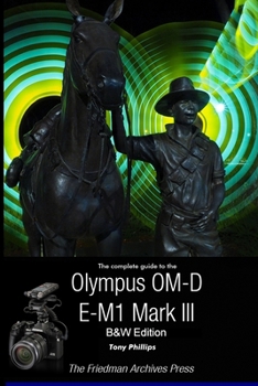 Paperback The Complete Guide To The Olympus OM-D E-M1 Mark III (B&W Edition) Book