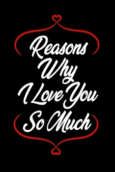 Paperback Reasons Why I Love You So Much: Journal Notebook for him - her, Wedding gift, Anniversary Gifts, Black lined 6x9 / 120 pages Book