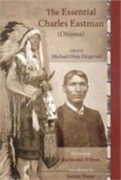 Paperback The Essential Charles Eastman (Ohiyesa): Light on the Indian World Book