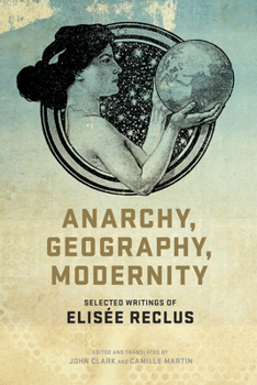 Paperback Anarchy, Geography, Modernity: Selected Writings of Elisée Reclus Book