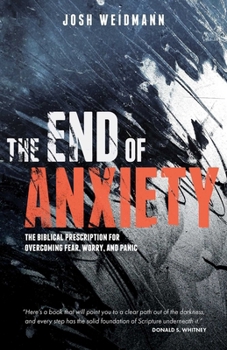 Paperback The End of Anxiety: The Biblical Prescription for Overcoming Fear, Worry, and Panic Book