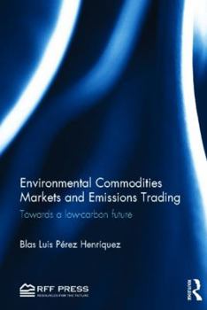 Hardcover Environmental Commodities Markets and Emissions Trading: Towards a Low-Carbon Future Book