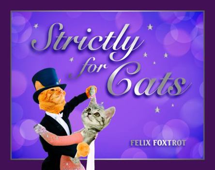 Hardcover Strictly for Cats: The Hottest Cat-Dancing Competition in Town! Book