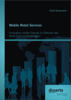 Paperback Mobile Retail Services: Innovative mobile Dienste im Rahmen des Multi-Channel-Retailings [German] Book