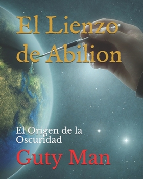 Paperback El Lienzo de Abilion: El Origen de la Oscuridad [Spanish] Book