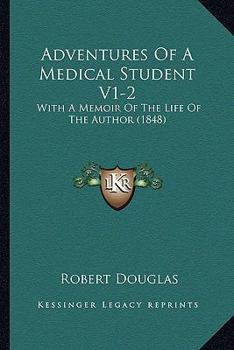 Paperback Adventures Of A Medical Student V1-2: With A Memoir Of The Life Of The Author (1848) Book