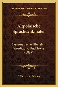 Paperback Altpolnische Sprachdenkmaler: Systematische Ubersicht, Wurdigung Und Texte (1887) [German] Book