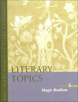 Literary Topics: Magic Realism (Literary Topics Series) - Book #5 of the Literary Topics (Gale)