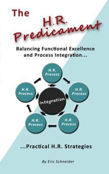 Paperback The H.R. Predicament: Balancing Functional Excellence and Process Integration...Pratical H.R. Strategies Book