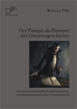 Paperback Der Vampir als Element der Literaturgeschichte: Literaturwissenschaftliche Untersuchung zur schwarzromantischen Vampirmotivik [German] Book