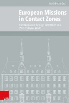 Hardcover European Missions in Contact Zones: Transformation Through Interaction in a (Post-)Colonial World Book