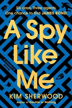 Hardcover A Spy Like Me: Six Days. Three Agents. One Chance to Find James Bond. Book