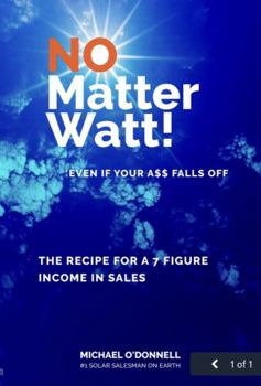 Hardcover No Matter Watt!: The Recipe to a 7-Figure Income in Sales Book