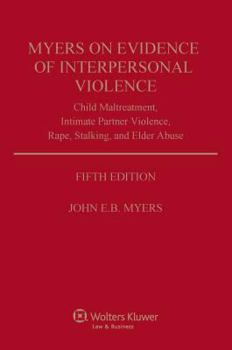Hardcover Myers on Evidence of Interpersonal Violence: Child Maltreatment, Intimate Partner Violence, Rape, Stalking, and Elder Abuse Book