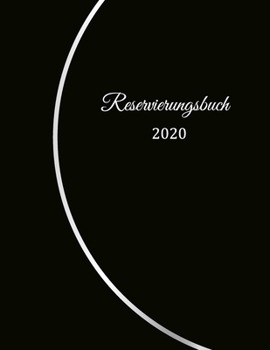Reservierungsbuch 2020: Reservierungsbuch für Restaurants, Bistros und Hotels | 370 Seiten - 1 Tag=1 Seite | Der Terminkalender für Ihre ... | mit unempfindlichen Cover (German Edition)