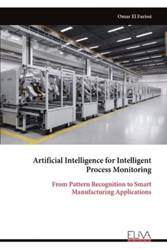 Paperback Artificial Intelligence for Intelligent Process Monitoring: From Pattern Recognition to Smart Manufacturing Applications Book