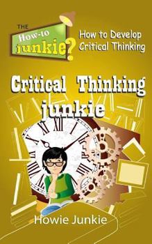 Paperback Critical Thinking Junkie: How to Develop Critical Thinking Book