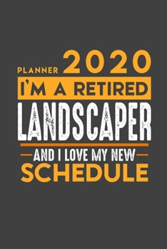 Paperback Planner 2020 for retired LANDSCAPER: I'm a retired LANDSCAPER and I love my new Schedule - 366 Daily Calendar Pages - 6" x 9" - Retirement Planner Book