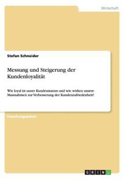 Paperback Messung und Steigerung der Kundenloyalit?t: Wie loyal ist unser Kundenstamm und wie wirken unsere Massnahmen zur Verbesserung der Kundenzufriedenheit? [German] Book