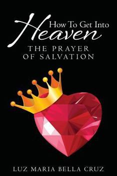 Paperback How To Get Into Heaven: The Prayer of Salvation Book