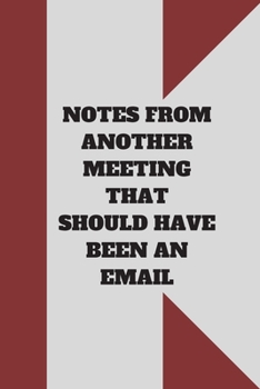 NOTES FROM ANOTHER MEETING THAT SHOULD HAVE BEEN AN EMAIL: Lined notebook 120 pages glossy cover different colors with different designs .lined journal