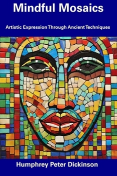 Paperback Mindful Mosaics: Artistic Expression Through Ancient Techniques Book
